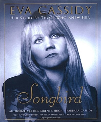 Eva Cassidy: Songbird: Her Story by Those Who Knew Her (Paperback, First Edition)