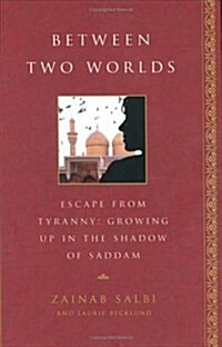 Between Two Worlds: Escape From Tyranny : Growing Up in the Shadow of Saddam (Hardcover, 1ST)