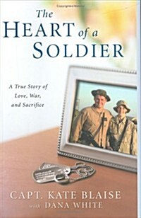 The Heart of a Soldier: A True Love Story of Love, War, and Sacrifice (Hardcover, 1ST)