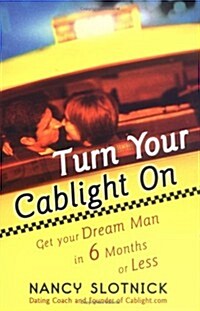 Turn Your Cablight On: Get Your Dream Man in 6 Months or Less (Hardcover, 0)