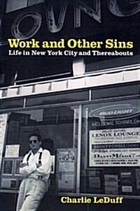 Work and Other Sins: Life in New York City and Thereabouts (Hardcover, First Edition)