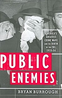 Public Enemies: Americas Greatest Crime Wave and the Birth of the FBI, 1933-34 (Hardcover, First Edition)