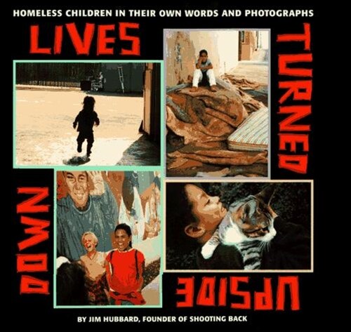 Lives Turned Upside Down: Homeless Children in Their Own Words and Photographs (Hardcover, 1st)