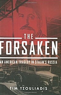 The Forsaken: An American Tragedy in Stalins Russia (Hardcover, 1st)