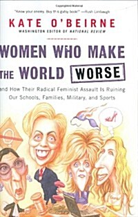 Women Who Make the World Worse: and How Their Radical Feminist Assault Is Ruining Our Schools, Families, Military, and Sports (Hardcover)