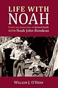 Life with Noah: Stories and Adventures of Richard Smith (Paperback)