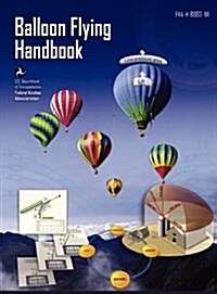 Balloon Flying Handbook: FAA-H-8083-11a (Revised) (Hardcover)