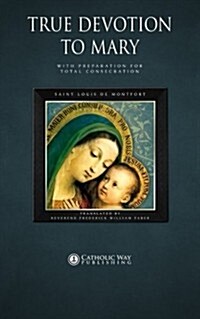 True Devotion to Mary: With Preparation for Total Consecration (Paperback, 2nd)