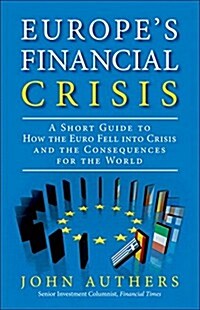 Europes Financial Crisis: A Short Guide to How the Euro Fell Into Crisis and the Consequences for the World (Paperback) (Paperback)