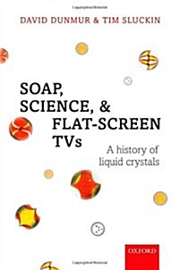 Soap, Science, and Flat-Screen TVs : A History of Liquid Crystals (Hardcover)