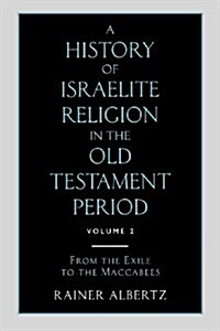 A History of Israelite Religion in the Old Testament Period : Volume 2 From the Exile to the Maccabees (Paperback)