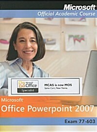 Exam 77-603, High School Version: Microsoft Office PowerPoint 2007 [With CDROM] (Paperback)