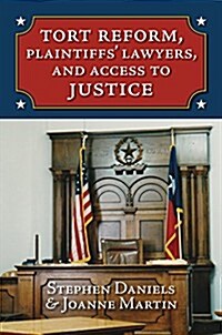 Tort Reform, Plaintiffs Lawyers, and Access to Justice (Hardcover)