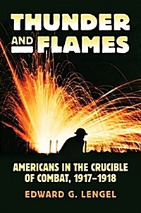 Thunder and Flames: Americans in the Crucible of Combat, 1917-1918 (Hardcover)