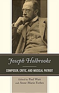 Joseph Holbrooke: Composer, Critic, and Musical Patriot (Hardcover)