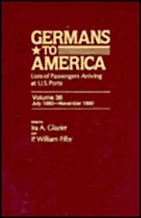 Germans to America, July 1, 1880-Nov. 29, 1880: Lists of Passengers Arriving at U.S. Ports (Hardcover)