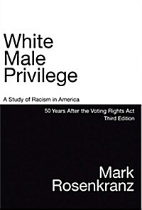 White Male Privilege: A Study of Racism in America 50 Years After Voting Rights ACT Third Edition (Hardcover, 3)