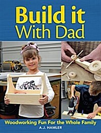 Build It with Dad: Woodworking Fun for the Whole Family (Paperback)