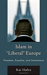 Islam in Liberal Europe: Freedom, Equality, and Intolerance (Hardcover)