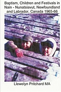 Baptism, Children and Festivals in Nain - Nunatsiavut, Newfoundland and Labrador: Cover Photograph: Jo and Sam Dicker (Photographs Courtesy John Penny (Paperback)