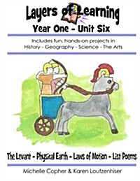 Layers of Learning Year One Unit Six: The Levant, Physical Earth, Laws of Motion, List Poems (Paperback)