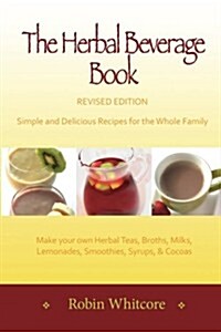 The Herbal Beverage Book - Revised Edition: Simple and Delicious Recipes for the Whole Family (Paperback)