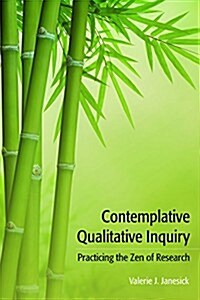 Contemplative Qualitative Inquiry: Practicing the Zen of Research (Hardcover)