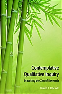 Contemplative Qualitative Inquiry: Practicing the Zen of Research (Paperback)