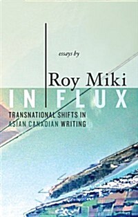 In Flux: Transnational Shifts in Asian Canadian Writing (Paperback)