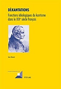 D遙kant팤tions: Fonctions Id?logiques Du Kantisme Dans Le XIX E Si?le Fran?is (Paperback)