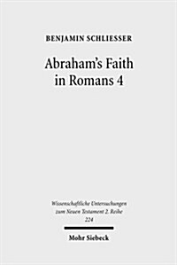 Abrahams Faith in Romans 4: Pauls Concept of Faith in Light of the History of Reception of Genesis 15:6 (Paperback)