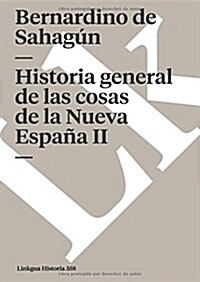 Historia General de Las Cosas de la Nueva Espa? II (Paperback)