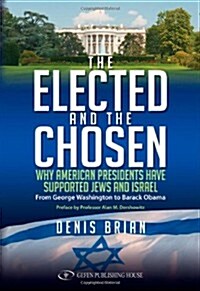 The Elected and the Chosen: Why American Presidents Have Supported the Jews and Israel (Paperback)