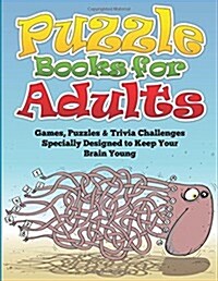 Puzzle Books for Adults (Games, Puzzles & Trivia Challenges Specially Designed to Keep Your Brain Young) (Paperback)