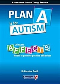 Plan A is for Autism : Using the Affects Model to Promote Positive Behaviour (Paperback, New ed)