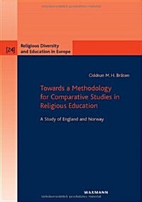 Towards a Methodology for Comparative Studies in Religious Education: A Study of England and Norway (Paperback)