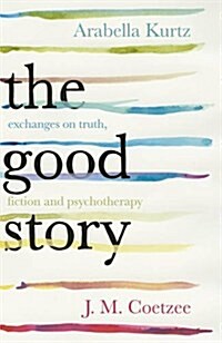 The Good Story : Exchanges on Truth, Fiction and Psychotherapy (Paperback)