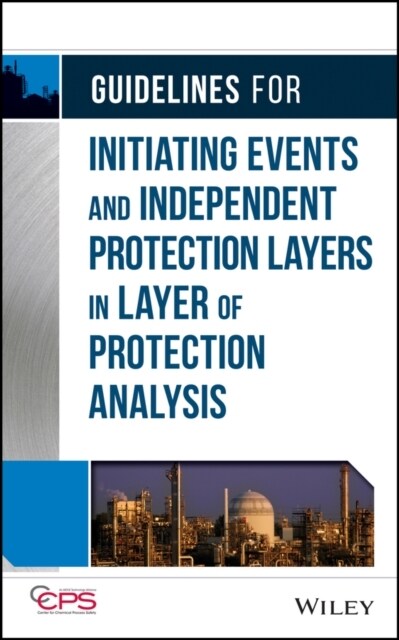 Guidelines for Initiating Events and Independent Protection Layers in Layer of Protection Analysis (Hardcover)