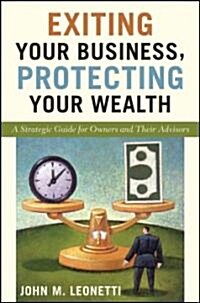 Exiting Your Business, Protecting Your Wealth (Hardcover)