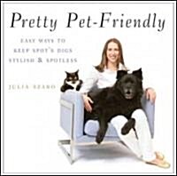 Pretty Pet-Friendly: Easy Ways to Keep Spots Digs Stylish & Spotless (Paperback)