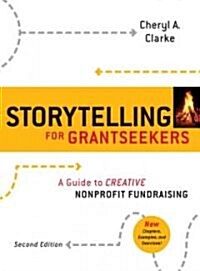 Storytelling for Grantseekers: A Guide to Creative Nonprofit Fundraising (Paperback, 2, Revised)