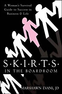 S.K.I.R.T.S in the Boardroom: A Womans Survival Guide to Success in Business and Life (Hardcover)