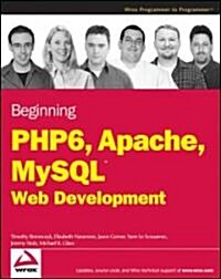 Beginning PHP 6, Apache, MySQL 6 Web Development (Paperback)