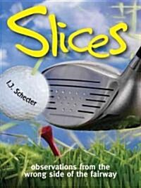Slices : Observations from the Wrong Side of the Fairway (Paperback)