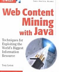 Web Content Mining with Java : Techniques for Exploiting the World Wide Web (Paperback)