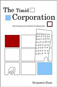 The Timid Corporation: Why Business Is Terrified of Taking Risk (Hardcover)