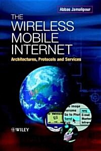 The Wireless Mobile Internet: Architectures, Protocols and Services (Hardcover)