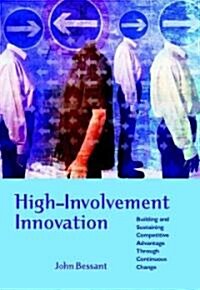 High-Involvement Innovation: Building and Sustaining Competitive Advantage Through Continuous Change (Paperback)