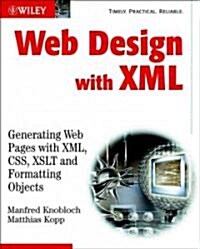 Web Design with XML : Generating Web Pages with XML ,CSS, XSLT and Formatting Objects (Paperback)