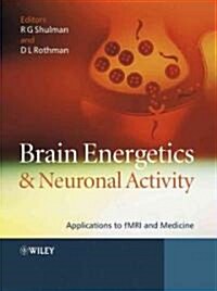 Brain Energetics and Neuronal Activity: Applications to Fmri and Medicine (Hardcover)